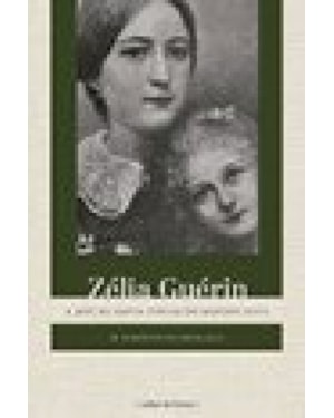 Zélia Guérin - A mãe de Santa Teresa do menino Jesus