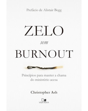 Zelo sem burnout: Princípios para manter a chama do ministério acesa