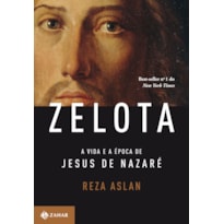 ZELOTA: A VIDA E A ÉPOCA DE JESUS DE NAZARÉ