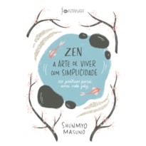 ZEN - A ARTE DE VIVER COM SIMPLICIDADE: 100 PRÁTICAS PARA UMA VIDA FELIZ