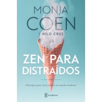 ZEN PARA DISTRAÍDOS: PRINCÍPIOS PARA VIVER MELHOR NO MUNDO MODERNO