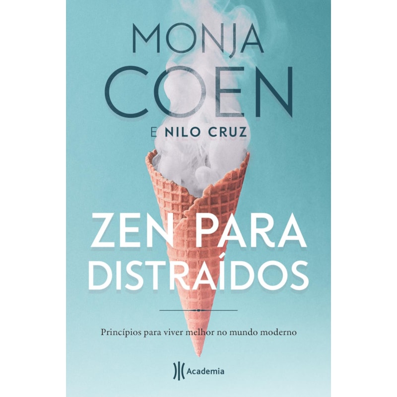 ZEN PARA DISTRAÍDOS: PRINCÍPIOS PARA VIVER MELHOR NO MUNDO MODERNO