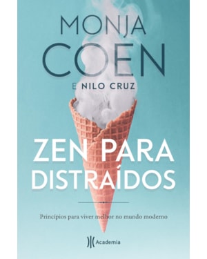ZEN PARA DISTRAÍDOS: PRINCÍPIOS PARA VIVER MELHOR NO MUNDO MODERNO