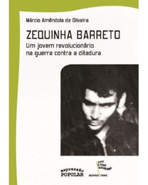 ZEQUINHA BARRETO: UM JOVEM REVOLUCIONÁRIO NA GUERRA CONTRA A DITADURA