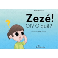 ZEZÉ! OI? O QUÊ?