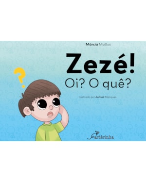 ZEZÉ! OI? O QUÊ?
