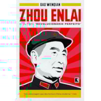 ZHOU ENLAI: O ÚLTIMO REVOLUCIONÁRIO PERFEITO: O ÚLTIMO REVOLUCIONÁRIO PERFEITO