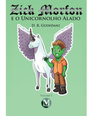 ZICK MORFON E O UNICORNOLHO ALADO COLEÇÃO ZICK MORFON VOLUME 1