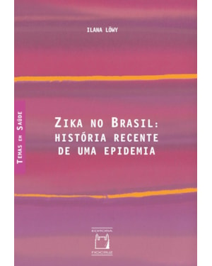 ZIKA NO BRASIL: HISTÓRIA RECENTE DE UMA EPIDEMIA