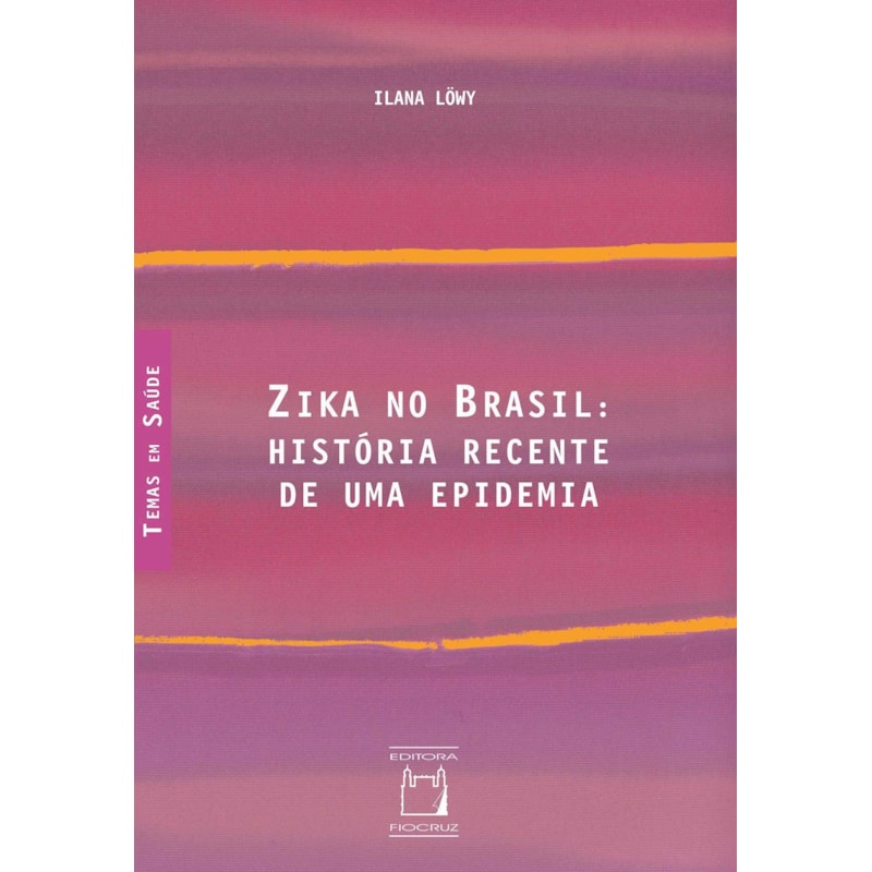 ZIKA NO BRASIL: HISTÓRIA RECENTE DE UMA EPIDEMIA