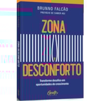 ZONA DESCONFORTO: TRANSFORME DESAFIOS EM OPORTUNIDADES DE CRESCIMENTO