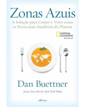 ZONAS AZUIS: A SOLUÇÃO PARA COMER E VIVER COMO OS POVOS MAIS SAUDÁVEIS DO PLANETA