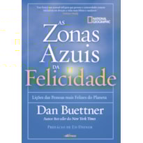 ZONAS AZUIS DA FELICIDADE: LIÇÕES DAS PESSOAS MAIS FELIZES DO PLANETA