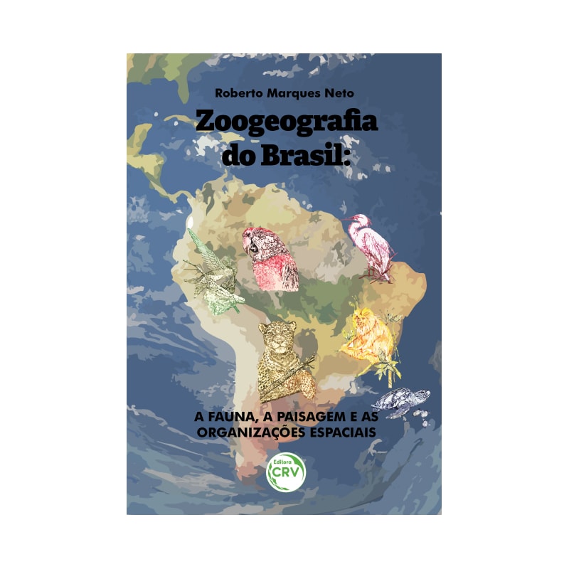 ZOOGEOGRAFIA DO BRASIL: A FAUNA, A PAISAGEM E AS ORGANIZAÇÕES ESPACIAIS