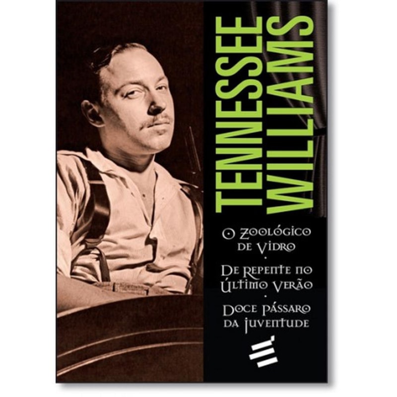 ZOOLÓGICO DE VIDRO, O  DE REPENTE NO ÚLTIMO VERÃO  DOCE PÁSSARO DA JUVENTUDE