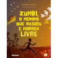 ZUMBI, O MENINO QUE NASCEU E MORREU LIVRE...